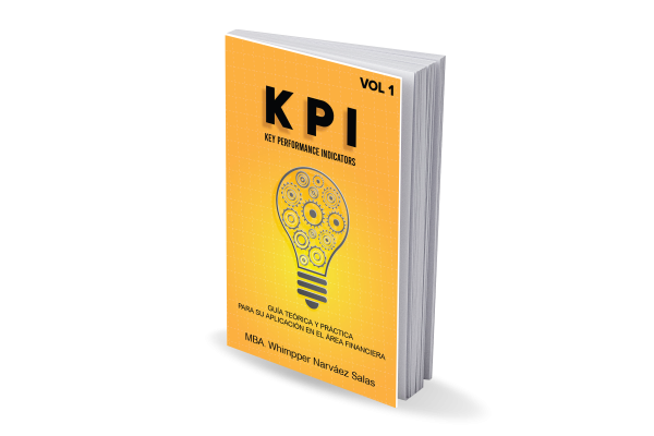 KPI'S KEY PERFORMANCE INDICATORS: Guía teórica y práctica para su aplicación en el área financiera (volumen 1). (Versión Digital)
